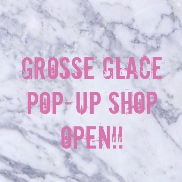 ★Grosse Glace POP-UP SHOP OPEN!!★
